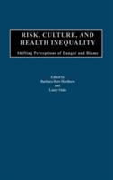 Risk, culture, and health inequality : shifting perceptions of danger and blame /