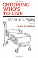 Choosing who's to live : ethics and aging /