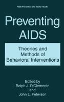 Preventing AIDS : theories and methods of behavioral interventions /