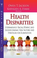 Health disparities : epidemiology, racial/ethnic and socioeconomic risk factors and strategies for elimination /