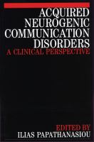 Acquired neurogenic communication disorders : a clinical perspective /