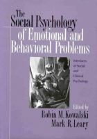 The social psychology of emotional and behavioral problems : interfaces of social and clinical psychology /