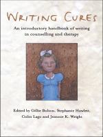 Writing Cures : an introductory handbook of writing in counselling and psychotherapy /