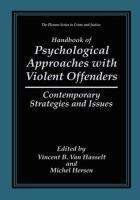 Handbook of psychological approaches with violent offenders : contemporary strategies and issues /