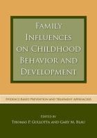 Family influences on childhood behavior and development evidence-based prevention and treatment approaches /