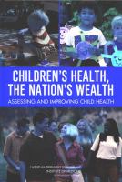 Children's health, the nation's wealth : assessing and improving child health /