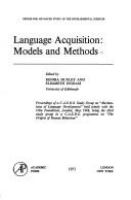Language acquisition: models and methods : proceedings of a C.A.S.D.S. Study Group on "Mechanisms of language development" held jointly with the Ciba Foundation, London, May 1968, being the third study group in a C.A.S.D.S. programme on "The origins of human behaviour" /