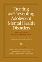 Treating and preventing adolescent mental health disorders : what we know and what we don't know : a research agenda for improving the mental health of our youth /