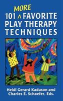 101 more favorite play therapy techniques
