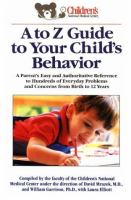 A to Z guide to your child's behavior : a parent's easy and authoritative reference to hundreds of everyday problems and concerns from birth to 12 years /