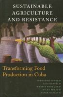 Sustainable agriculture and resistance : transforming food production in Cuba /