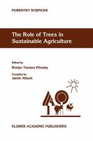 The role of trees in sustainable agriculture : review papers presented at the Australian Conference, the Role of Trees in Sustainable Agriculture, Albury, Victoria, Australia, October 1991 /