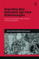 Regulating next generation agri-food bio-technologies lessons from European, North American and Asian experiences /