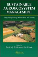 Sustainable agroecosystem management : integrating ecology, economics, and society /