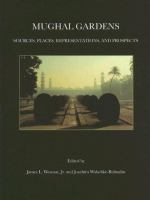 Mughal gardens : sources, places, representations, and prospects /