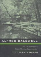 Alfred Caldwell : the life and work of a Prairie school landscape architect /