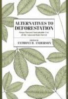 Alternatives to deforestation : steps toward sustainable use of the Amazon rain forest /