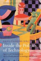 Inside the politics of technology : agency and normativity in the co-production of technology and society /