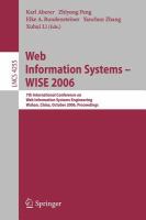 Web information systems, WISE 2006 7th International Conference on Web Information Systems Engineering, Wuhan, China, October 23-26, 2006 : proceedings /