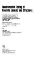 Nondestructive testing of concrete elements and structures : proceedings of sessions sponsored by the Engineering Mechanics Division of the American Society of Civil Engineers in conjunction with the Structures Congress, San Antonio, Texas, April 13-15, 1992 /