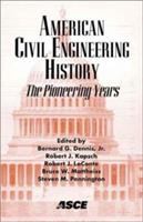 American civil engineering history : the pioneering years : proceedings of the fourth National Congress on Civil Engineering History and Heritage, November 2-6, 2002, Washington, DC /