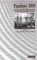 Pipelines 2005 : optimizing pipeline design, operations, and maintenance : proceedings of the Pipeline Division Specialty Conference : August 21-24, 2005, Houston, Texas /