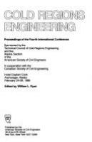 Cold regions engineering : proceedings of the fourth international conference, Hotel Captain Cook, Anchorage, Alaska, February 24-26, 1986 /