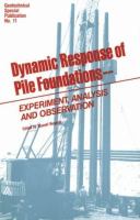 Dynamic response of pile foundations--experiment, analysis, and observation : proceedings of a session of the Geotechnical Engineering Division of the American Society of Civil Engineers in conjunction with the ASCE Convention in Atlantic City, New Jersey, April 27, 1987 /