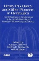Henry P.G. Darcy and other pioneers in hydraulics : contributions in celebration of the 200th birthday of Henry Philibert Gaspard Darcy, June 23-26, 2003, Philadelphia, PA /