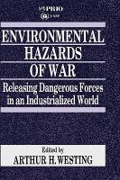 Environmental hazards of war : releasing dangerous forces in an industrialized world /