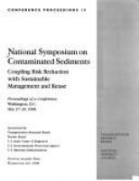 National Symposium on Contaminated Sediments, Coupling Risk Reduction with Sustainable Management and Reuse, Washington, D.C., May 27-29, 1998 : proceedings of a conference /