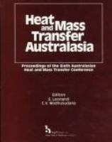 Heat and mass transfer Australasia 1996 : proceedings of the sixth Australasian Heat and Mass Transfer Conference, December 9-12, 1996, Sydney, Australia /
