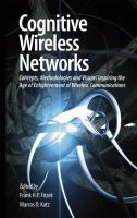 Cognitive wireless networks concepts, methodologies and visions inspiring the age of enlightenment of wireless communications /
