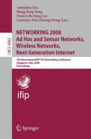 NETWORKING 2008 ad hoc and sensor networks, wireless networks, next generation internet : 7th International IFIP-TC6 Networking Conference, Singapore, May 5-9, 2008 : proceedings /