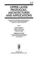 Upper layer protocols, architectures, and applications : proceedings of the IFIP TC/WG6.5 International Conference on Upper Layer Protocols, Architectures, and Applications, Vancouver, B.C., Canada, 27-29 May, 1992 /