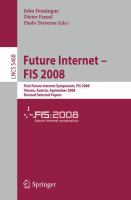 Future Internet, FIS 2008 First Future Internet Symposium, FIS 2008, Vienna, Austria, September 29-30, 2008 : revised selected papers /