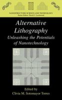 Alternative lithography : unleashing the potentials of nanotechnology /