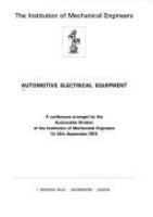 Automotive electrical equipment : a conference arranged by the Automobile Division of the Institution of Mechanical Engineers, 13-14th September 1972.