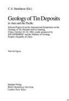 Geology of tin deposits in Asia and the Pacific : selected papers from the International Symposium on the Geology of Tin Deposits, held in Nanning, China, October 26-30, 1984, jointly sponsored by ESCAP/RMRDC and the Ministry of Geology, People's Republic of China /