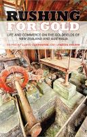Rushing for gold : life and commerce on the goldfields of New Zealand and Australia /