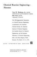 Chemical reaction engineering : Houston. Vern W. Weekman, editor. Dan Luss, editor.