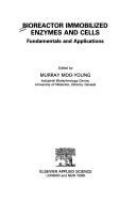 Bioreactor immobilized enzymes and cells : fundamentals and applications /