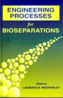 Engineering processes for bioseparations /