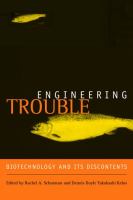 Engineering trouble : biotechnology and its discontents /