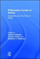 Philosophy comes to dinner : arguments on the ethics of eating /