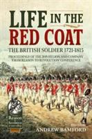 Life in the red coat : the British soldier 1721-1815 : proceedings of the 2019 From Reason to Revolution Conference /