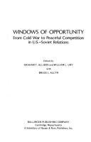 Windows of opportunity : from cold war to peaceful competition in U.S.-Soviet relations /