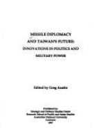 Missile diplomacy and Taiwan's future : innovations in politics and military power /