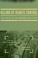 Killing by remote control the ethics of an unmanned military /