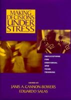 Making decisions under stress : implications for individual and team training /